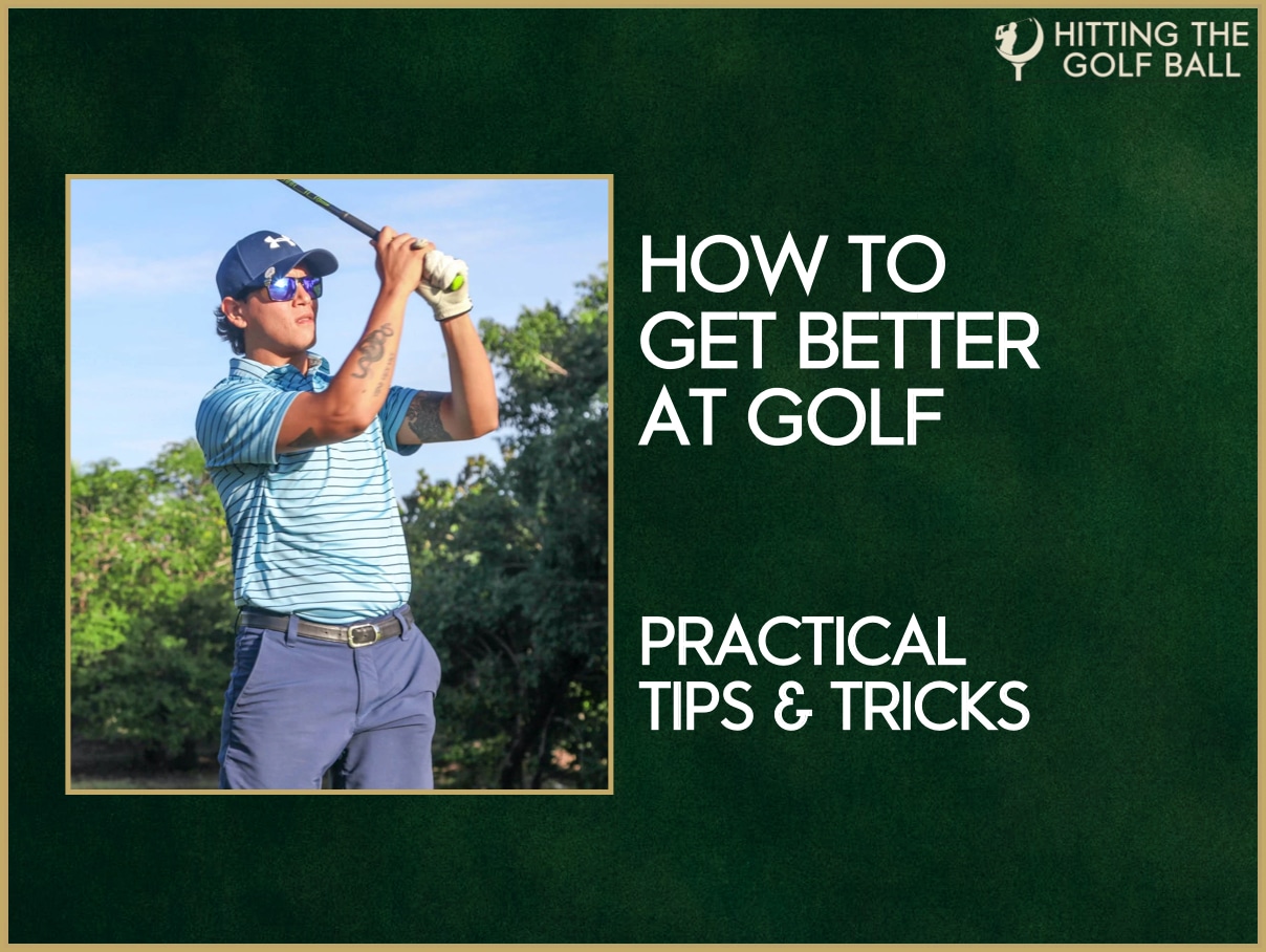 How To Get Better At Golf: 21 Practical Ways To Score Lower